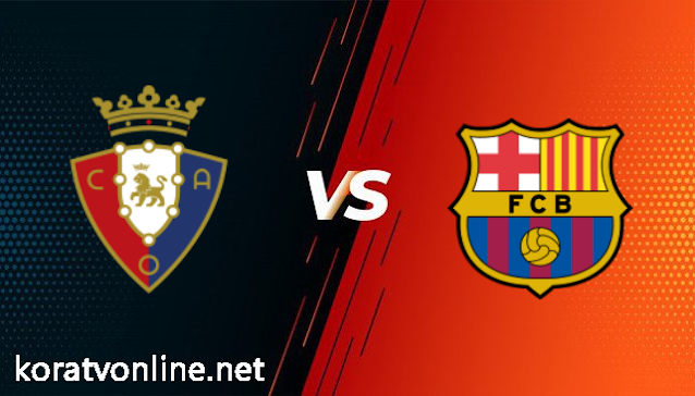 مشاهدة مباراة برشلونة وأوساسونا بث مباشر اليوم بتاريخ 06-03-2021 في الدوري الاسباني