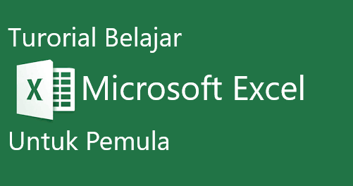 Tutorial Belajar Excel Untuk Pemula Dan Rumus Dasarnya Panduanesia