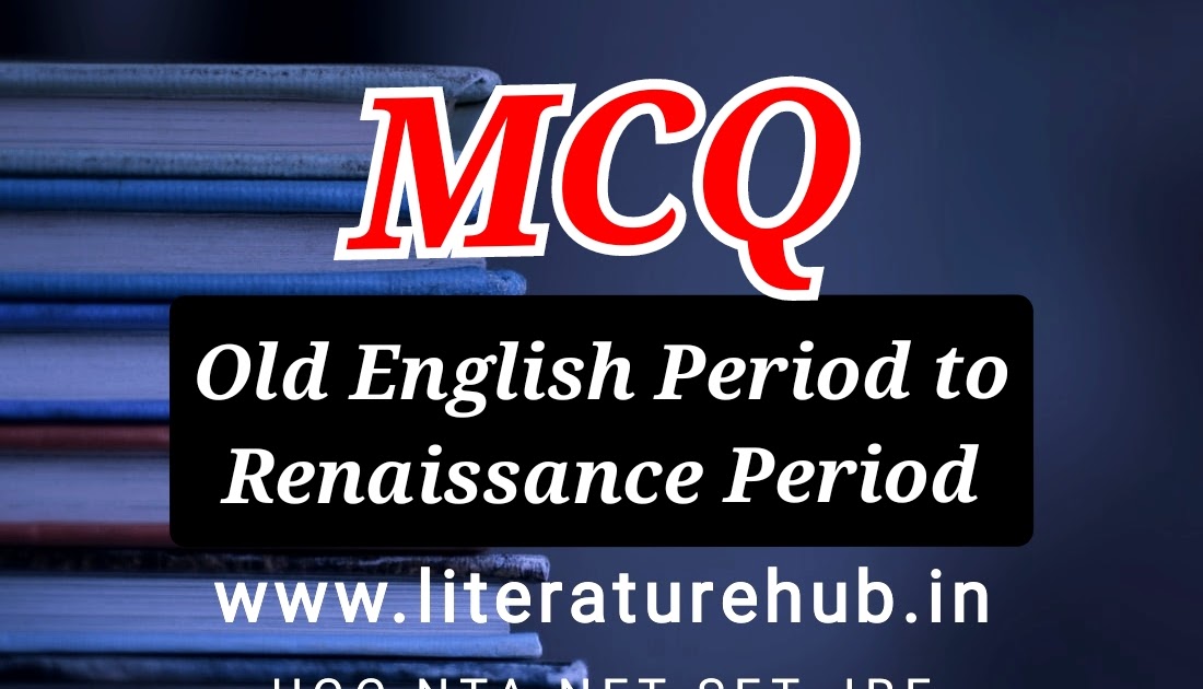 mcq-on-old-english-period-to-the-renaissance-period-english-literature