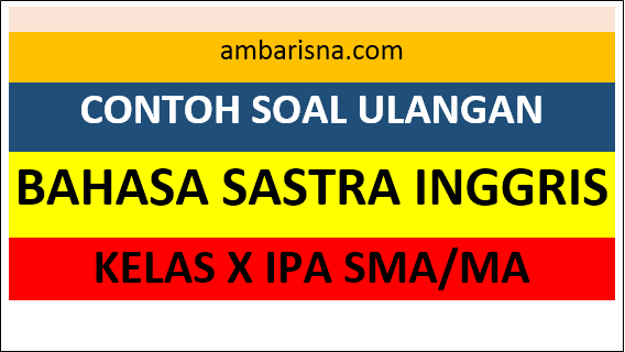 Contoh Soal Ulangan Bahasa Dan Sastra Inggris Kelas X Sma Ma Smk Ambarisna Com