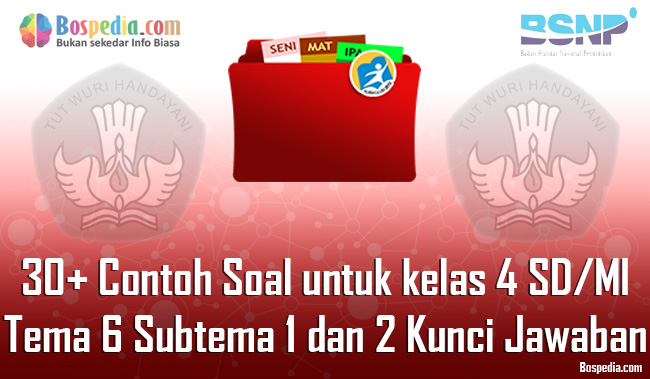 Lengkap 30 Contoh Soal Uts Pts Kelas 4 Sd Mi Tema 6 Subtema 1 Dan 2 Beserta Kunci Jawaban Bospedia