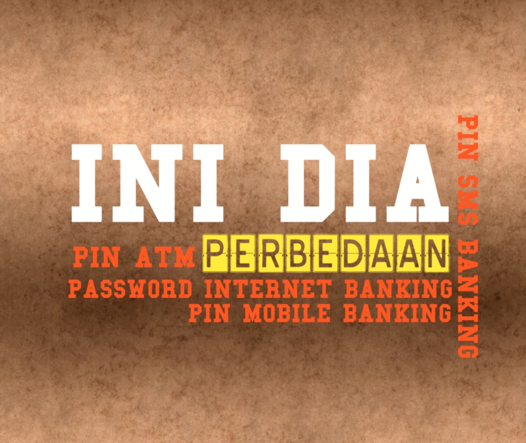 Ini Dia Perbedaan PIN ATM, PIN SMS Banking, PIN Mobile Banking dan