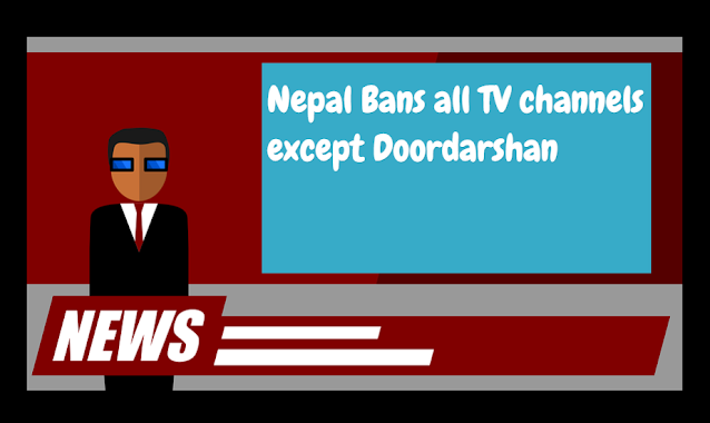 Nepal Bans all Indian channels except Doordarshan.