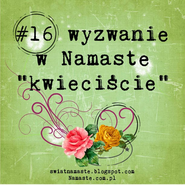 http://www.swiatnamaste.blogspot.com/2014/04/16-wyzwanie-kwieciscie.html