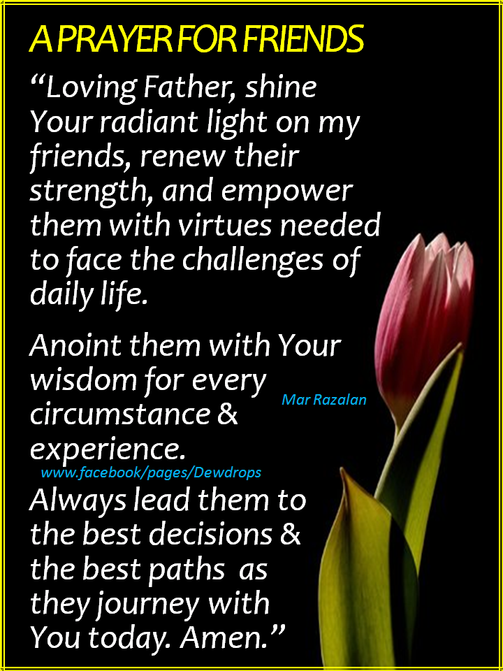 A PRAYER FOR FRIENDS "LOVING FATHER, SHINE YOUR RADIANT LIGHT ON MY