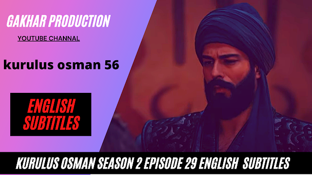 kurulus osman season 2 episode 29 Full english subtitles by Gakhar Production Osman 56