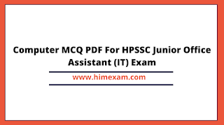 Computer MCQ PDF For HPSSC Junior Office Assistant (IT) Exam Computer MCQ PDF For HPSSC Junior Office Assistant (IT) Exam