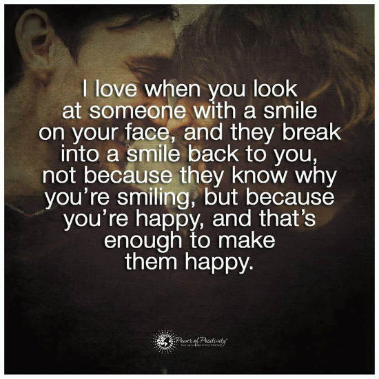 I love when you look at someone with a smile on your face and they ...