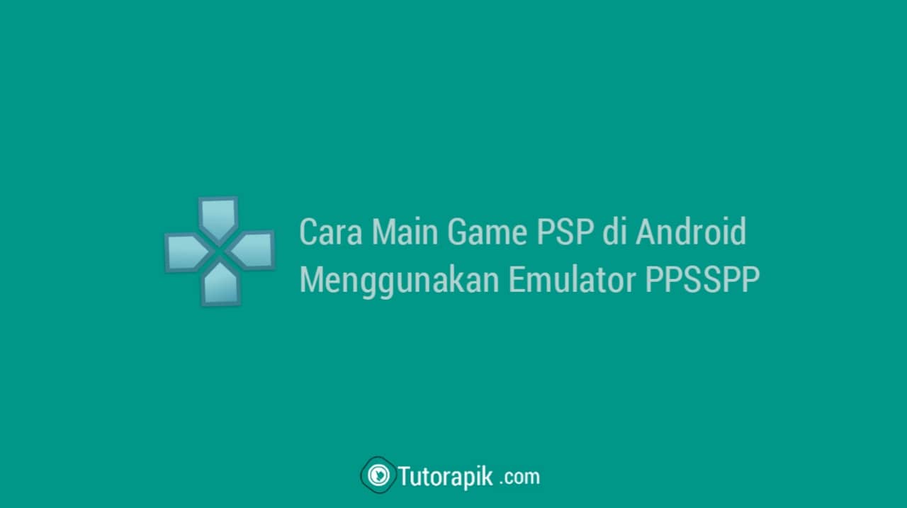 Cara Main Game PSP di Android Cara Main Game PSP di Android