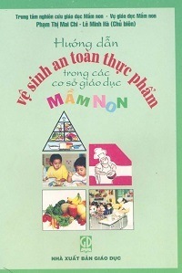 Hướng Dẫn Vệ Sinh An Toàn Thực Phẩm Trong Các Cơ Sở Giáo Dục Mầm Non - Phạm Thị Mai Chi