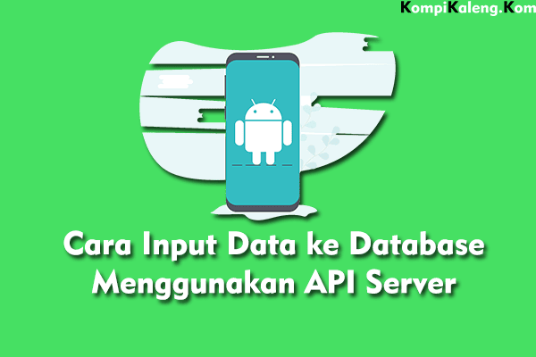 Cara Input Data Menggunakan Api Server Pada Android Funtechsy Situs Wawasan Teknologi