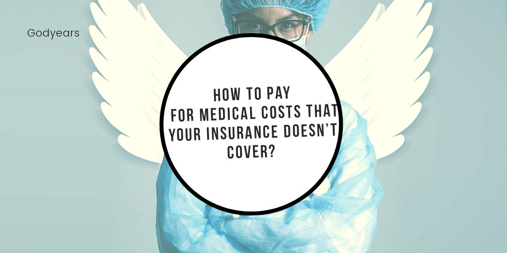 How to Pay for Medical Costs That Your Insurance Doesn’t Cover?