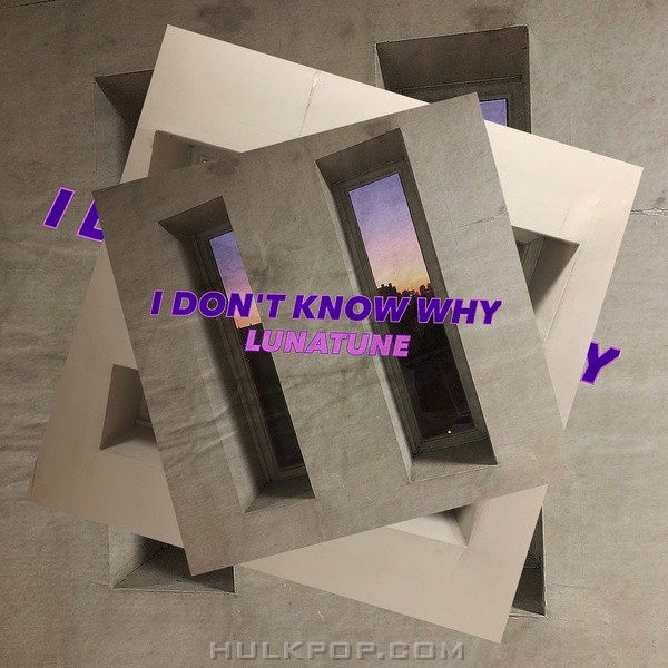 LunaTune – I DON’T KNOW WHY – Single