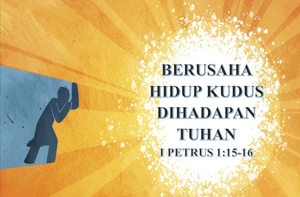 BERUSAHA HIDUP KUDUS DIHADAPAN TUHAN