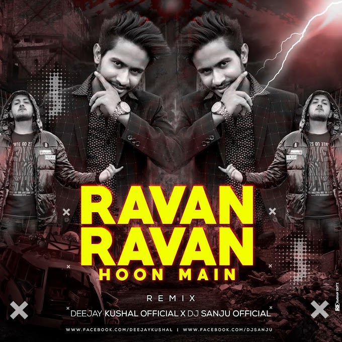 Ravan Ravan Hoon Main ( Remix's ) - Deejay Kushal Official X DJ Sanju Official | Rock D , Anish Pandit