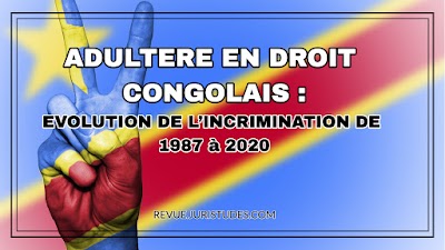 ADULTERE EN DROIT CONGOLAIS : EVOLUTION DE L’INCRIMINATION DE 1987 à 2020