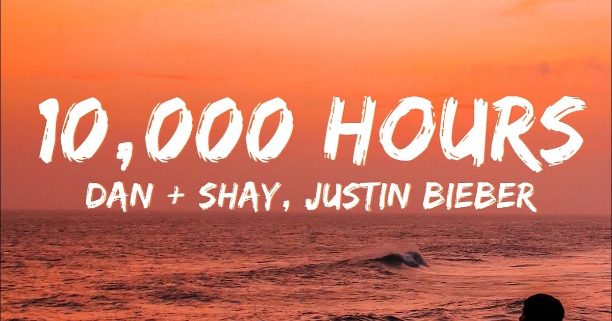 Lirik Lagu 10,000 Hours Justin Bieber ft. Dan + Shay