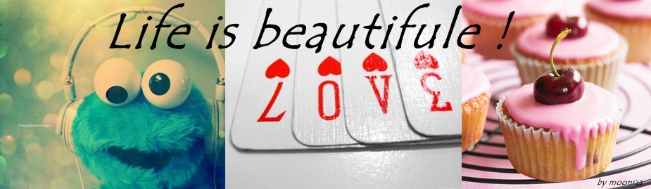                     Life is beautifule ♥