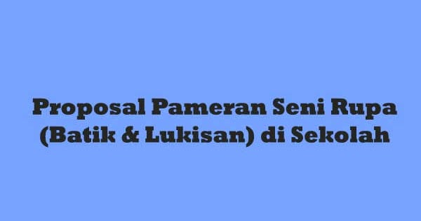 Proposal Pameran Seni Rupa Batik Lukisan Di Sekolah 20 Folder Soal