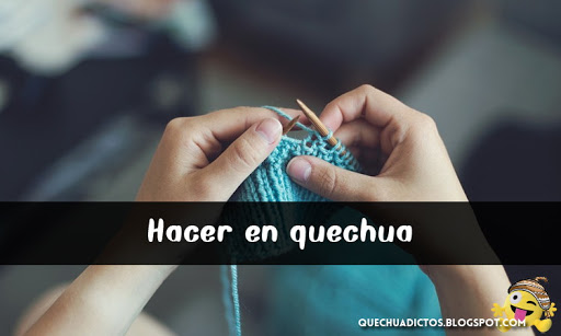 como se dice hacer en quechua