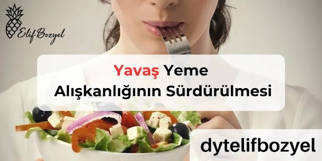 Yavaş Yeme  Alışkanlığının Sürdürülmesi - Uzman Diyetisyen Elif Bozyel