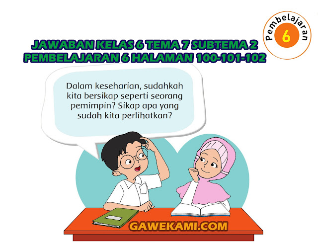  Jawaban yang kami berikan hanya berupa jawaban alternatif saja Kunci Jawaban Tematik Kelas 6 Tema 7 Subtema 2 Halaman 100, 101, 102