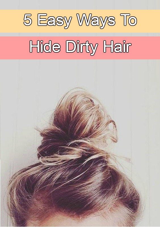 5 Easy ways to hide dirty hair & look good How To Beauty