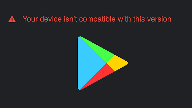 Fix your device isn't compatible with this version error in Play Store