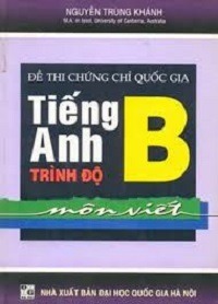 Đề Thi Chứng Chỉ Quốc Gia Tiếng Anh Trình Độ B Môn Viết - Nguyễn Trùng Khánh