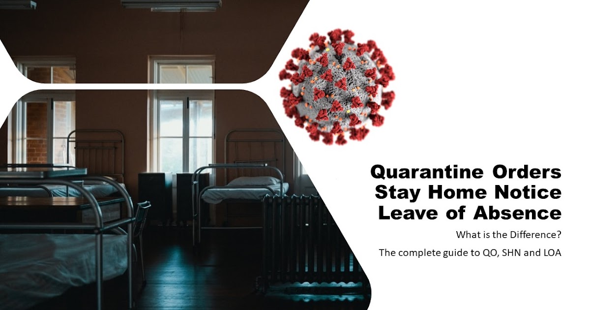 Quarantine Orders, Stay Home Notice, Leave of Absence Guide What is