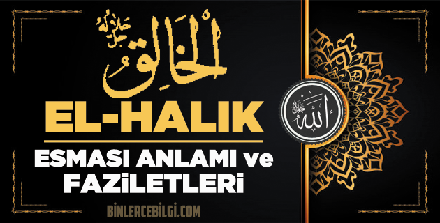 Allah’ın 99 ism-i şerifi Esmaül Hüsnasından olan Ya HALIK ne demek, anlamı, zikri, fazileti nedir? El Halik Ebced değeri, zikir adedi ve günü nedir? Allah’ın 99 ism-i şerifi Esmaül Hüsnasından olan Ya HALIK ne demek, anlamı, zikri, fazileti nedir? El Halik Ebced değeri, zikir adedi ve günü nedir?