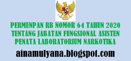 Tentang Jabatan Fungsional Asisten Penata Laboratorium Narkotika PERMENPAN RB NOMOR 64 TAHUN 2020 TENTANG JABATAN FUNGSIONAL ASISTEN PENATA LABORATORIUM NARKOTIKA