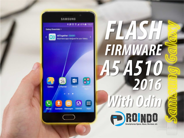 Cara flash Firmware Samsung Galaxy A5 A510 2016 Edition via Odin Cara flash Firmware Samsung Galaxy A5 A510 2016 Edition via Odin