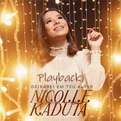 Baixar Música Gospel Deixarei em Teu Altar (Playback) - Nicolle Kaduta Mp3