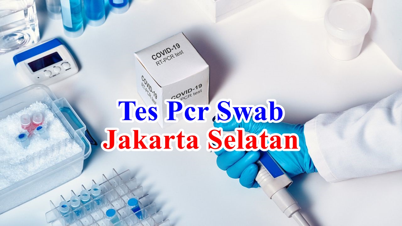 Tempat Tes PCR SWAB di Jakarta Selatan Alamat Lokasi Tempat Tes PCR SWAB di wilayah Jakarta Selatan