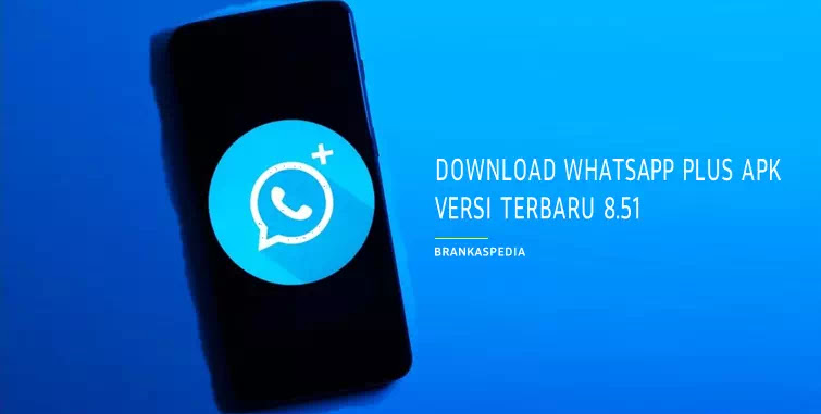 Download Whatsapp Plus Apk Versi Terbaru 8 51 Brankaspedia Blog Tutorial Dan Tips