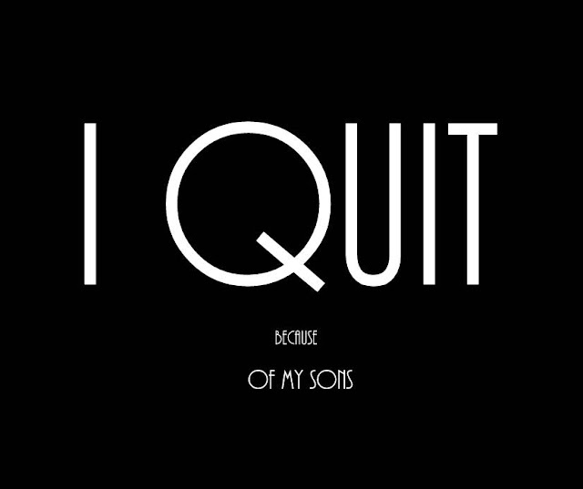 I am a quitter... and I am proud of it.