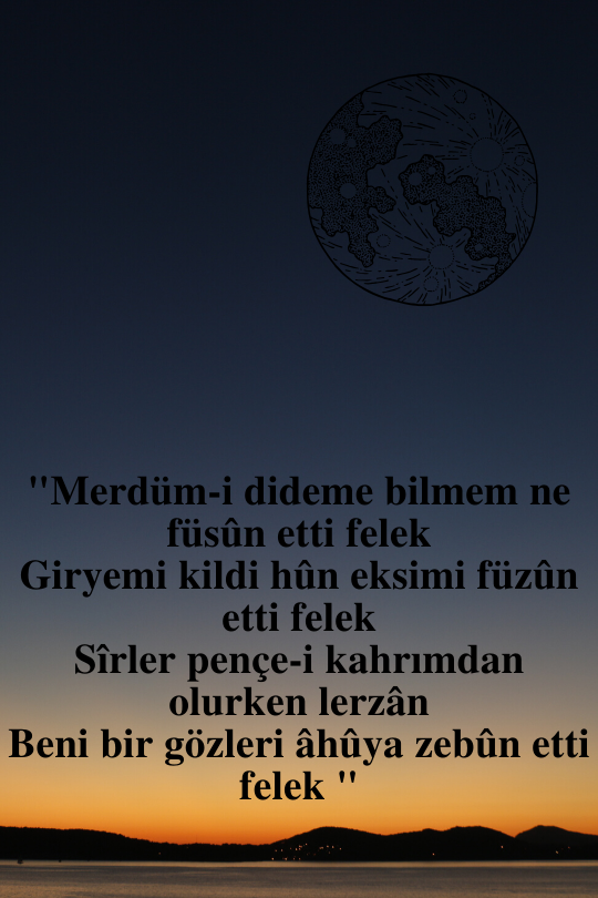 BENİ BİR GÖZLERİ AHUYA ZEBUN ETTİ FELEK