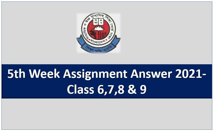 5th Week Assignment Answer 2021- Class 6,7,8 & 9