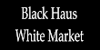 Black Haus White Market