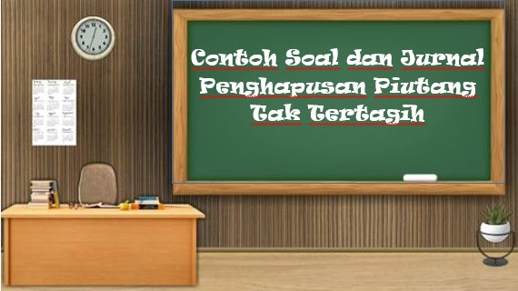 √ Contoh Soal dan Jurnal Penghapusan Piutang Tak Tertagih √ Contoh Soal dan Jurnal Penghapusan Piutang Tak Tertagih