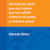 Descarga el Manual Clínico de  Atención de salud para las mujeres que han sufrido violencia de pareja o violencia sexual