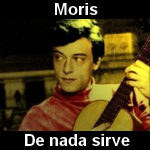 Moris – De nada sirve
