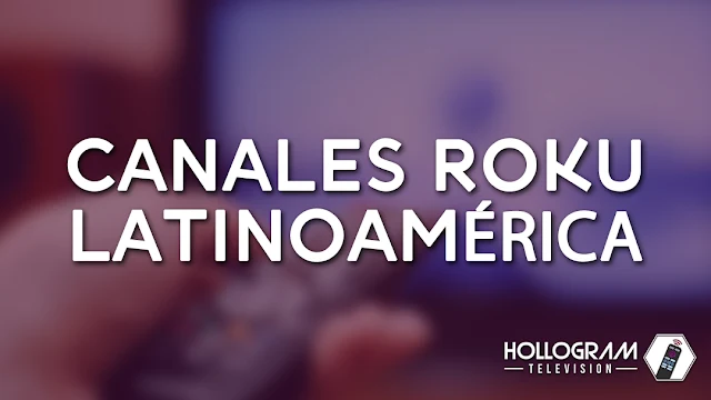 Lista de Canales Roku en Español para Latinoamérica