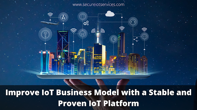 Improve IoT Business Model with a Stable and Proven IoT Platform