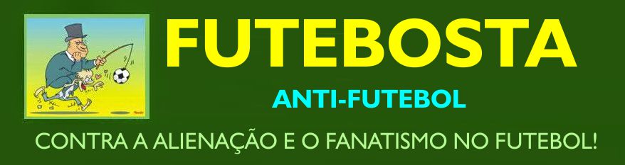 Futebosta Anti-futebol - Eis a crise que veio com a copa de futebol