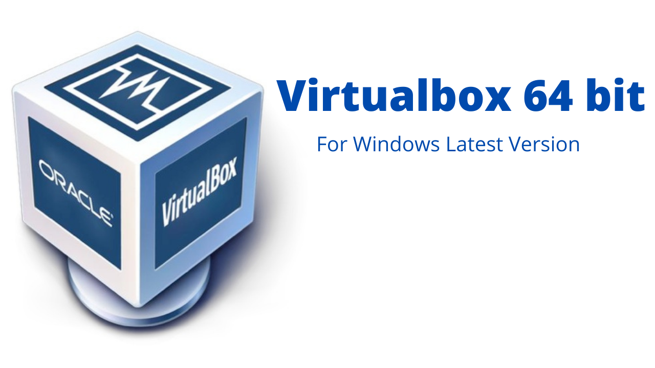 Download Virtualbox 64 bit For Windows Latest Version