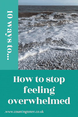 10 Ways to... how to fight the feeling of overwhelm