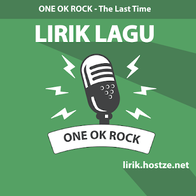 Lirik Lagu The Last Time - One Ok Rock - hostze.net