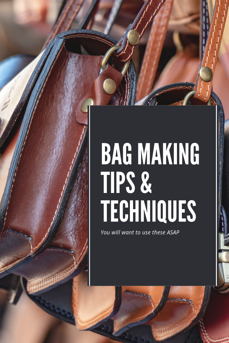 Bag Making Tips and Techniques for Beginners